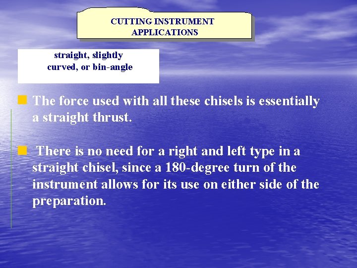 CUTTING INSTRUMENT APPLICATIONS straight, slightly curved, or bin-angle The force used with all these