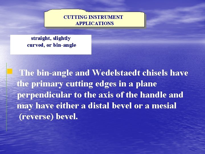 CUTTING INSTRUMENT APPLICATIONS straight, slightly curved, or bin-angle The bin-angle and Wedelstaedt chisels have