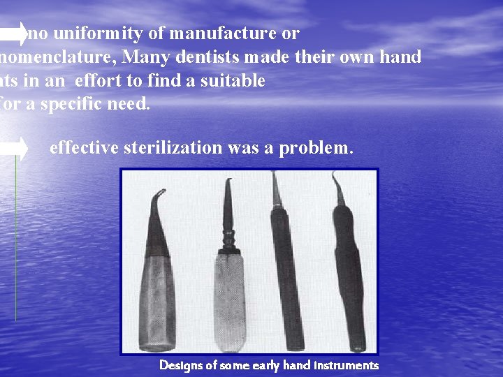 was no uniformity of manufacture or nomenclature, Many dentists made their own hand nts