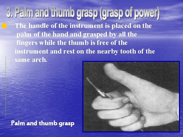 The handle of the instrument is placed on the palm of the hand grasped