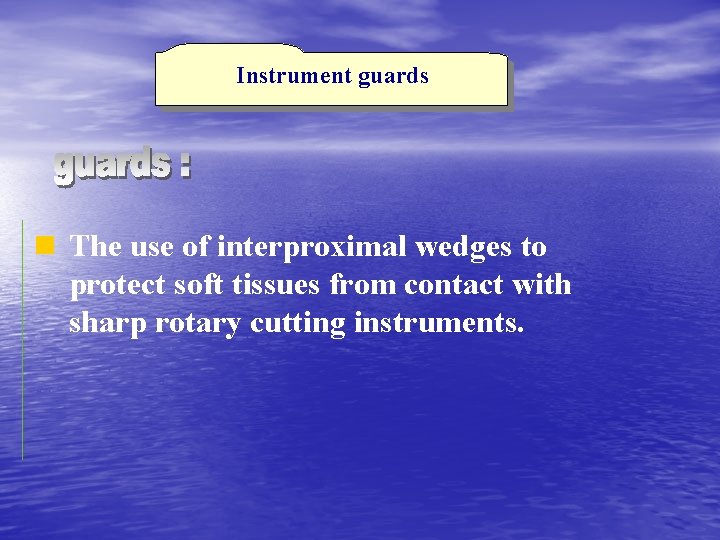 Instrument guards The use of interproximal wedges to protect soft tissues from contact with