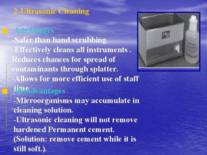 2 -Ultrasonic Cleaning Advantages -Safer than hand scrubbing. -Effectively cleans all instruments. Reduces chances