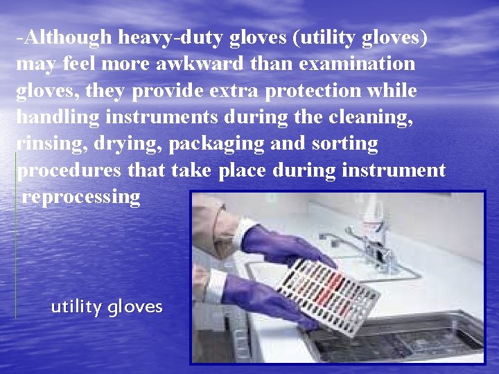 -Although heavy-duty gloves (utility gloves) may feel more awkward than examination gloves, they provide