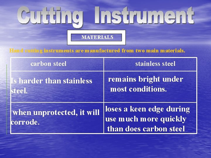 MATERIALS Hand cutting instruments are manufactured from two main materials. carbon steel Is harder