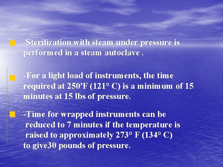 -Sterilization with steam under pressure is performed in a steam autoclave. -For a light