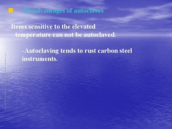 Disadvantages of autoclaves -Items sensitive to the elevated temperature can not be autoclaved. -Autoclaving