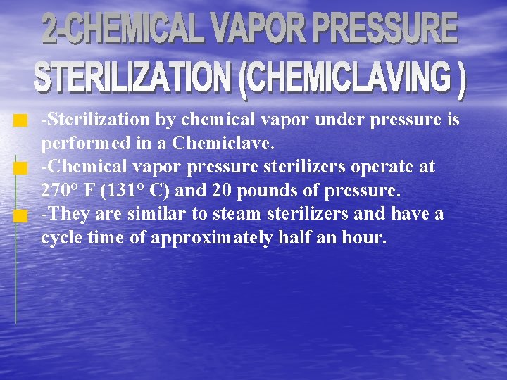 -Sterilization by chemical vapor under pressure is performed in a Chemiclave. -Chemical vapor pressure