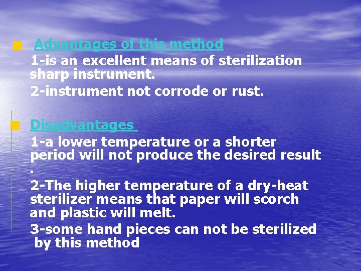 Advantages of this method 1 -is an excellent means of sterilization sharp instrument. 2