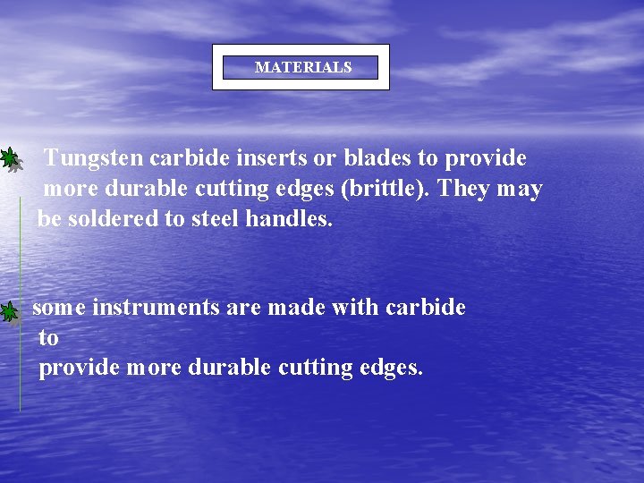 MATERIALS Tungsten carbide inserts or blades to provide more durable cutting edges (brittle). They