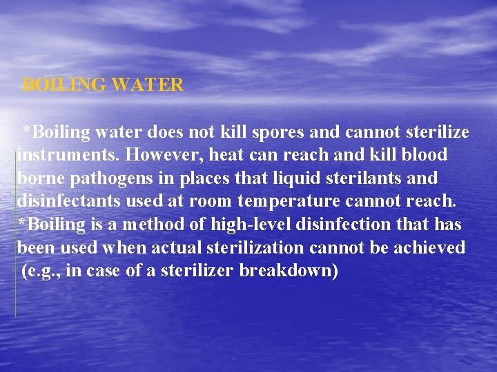 BOILING WATER *Boiling water does not kill spores and cannot sterilize instruments. However, heat