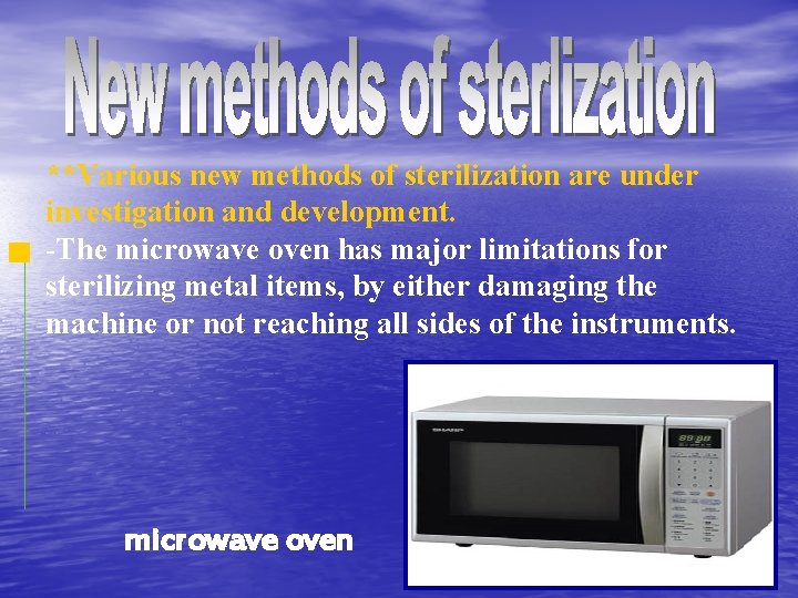 **Various new methods of sterilization are under investigation and development. -The microwave oven has