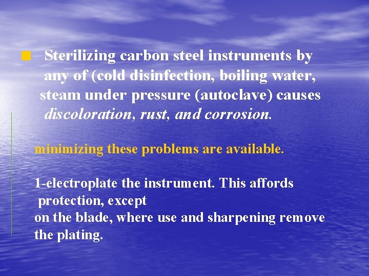 Sterilizing carbon steel instruments by any of (cold disinfection, boiling water, steam under pressure