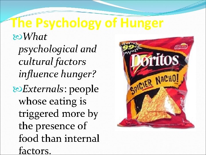 The Psychology of Hunger What psychological and cultural factors influence hunger? Externals: people whose