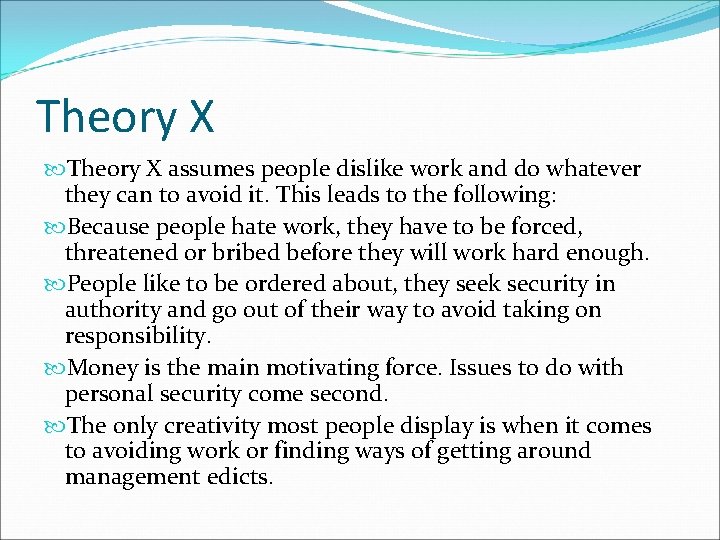Theory X assumes people dislike work and do whatever they can to avoid it.