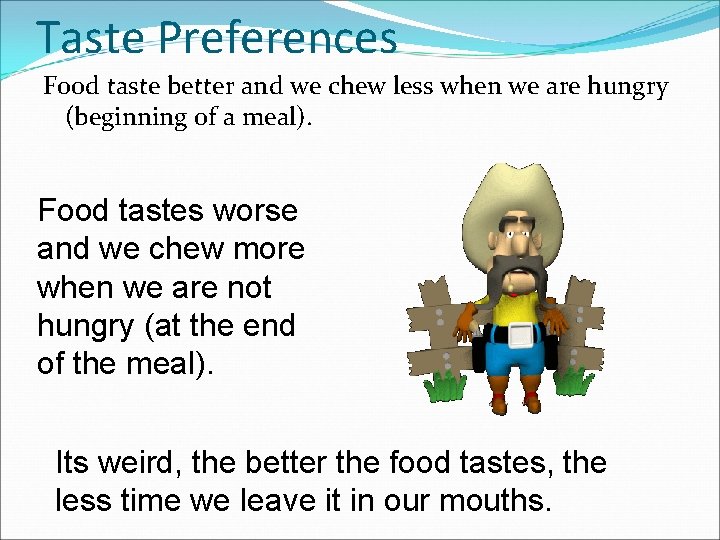 Taste Preferences Food taste better and we chew less when we are hungry (beginning