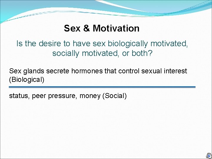 Sex & Motivation Is the desire to have sex biologically motivated, socially motivated, or