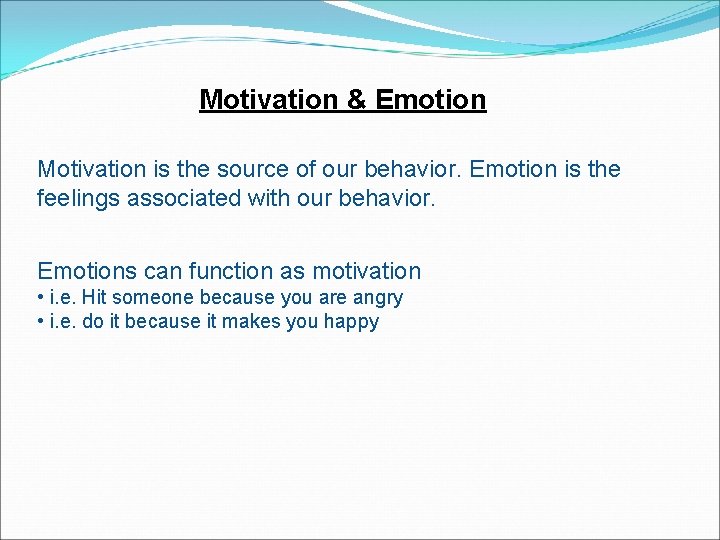 Motivation & Emotion Motivation is the source of our behavior. Emotion is the feelings