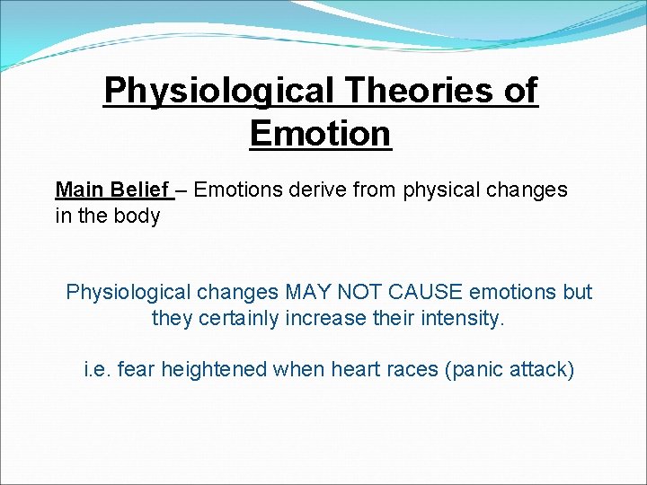 Physiological Theories of Emotion Main Belief – Emotions derive from physical changes in the