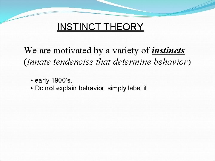 INSTINCT THEORY We are motivated by a variety of instincts (innate tendencies that determine