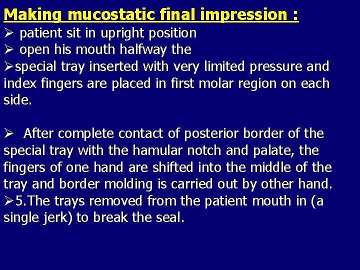 Making mucostatic final impression : Ø patient sit in upright position Ø open his