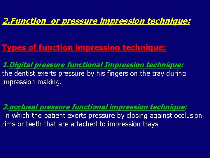 2. Function or pressure impression technique: Types of function impression technique: 1. Digital pressure