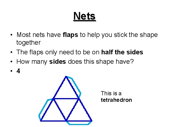 Nets • Most nets have flaps to help you stick the shape together •