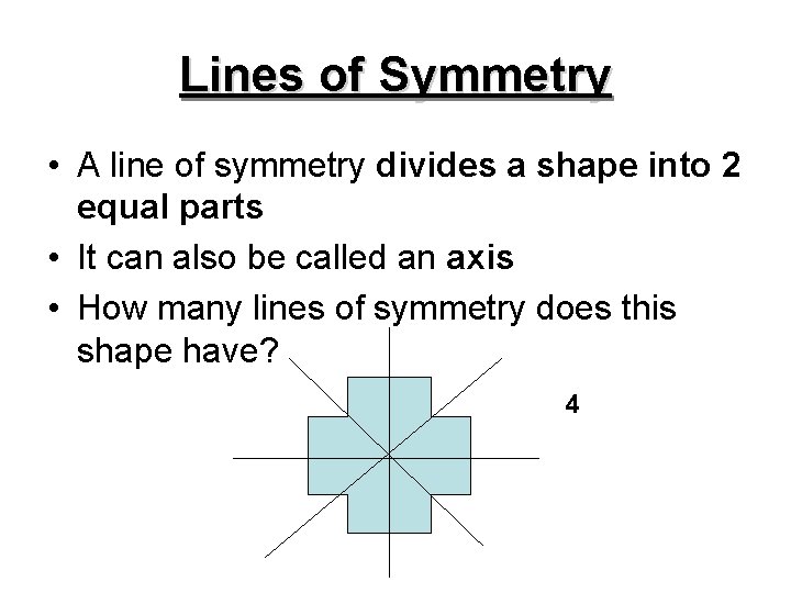 Lines of Symmetry • A line of symmetry divides a shape into 2 equal