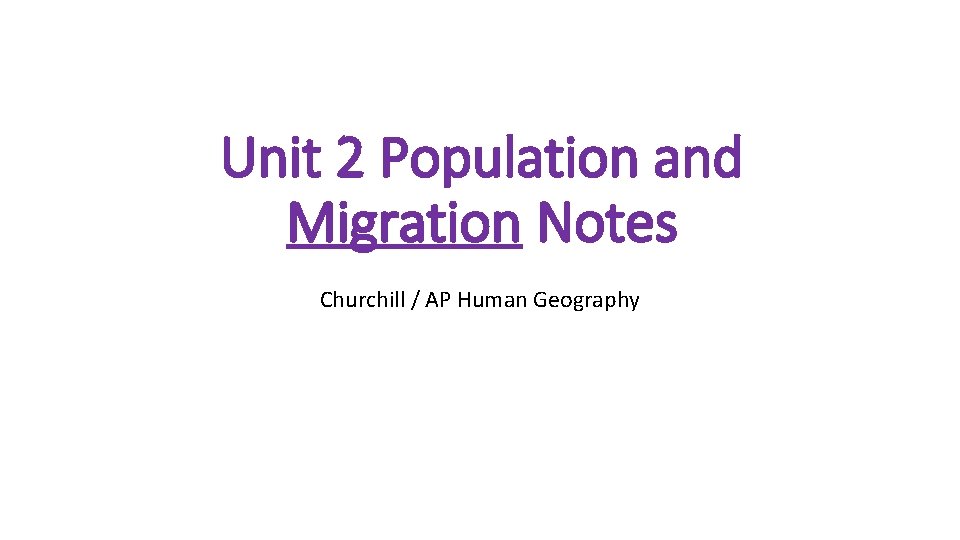 Unit 2 Population and Migration Notes Churchill / AP Human Geography 