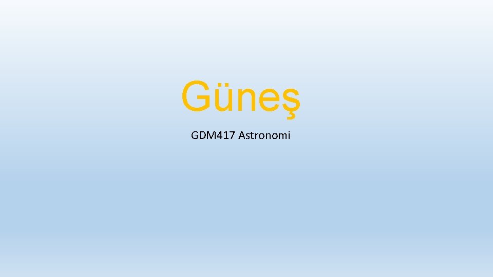 Güneş GDM 417 Astronomi 