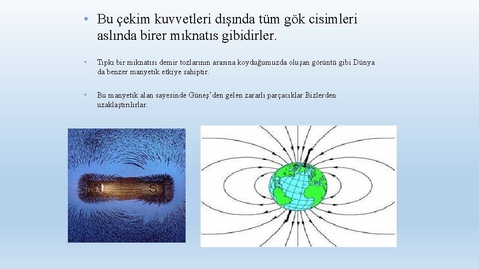  • Bu çekim kuvvetleri dışında tüm gök cisimleri aslında birer mıknatıs gibidirler. •