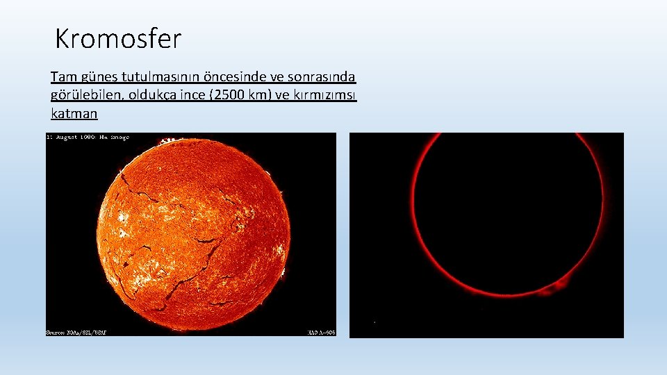 Kromosfer Tam güneş tutulmasının öncesinde ve sonrasında görülebilen, oldukça ince (2500 km) ve kırmızımsı