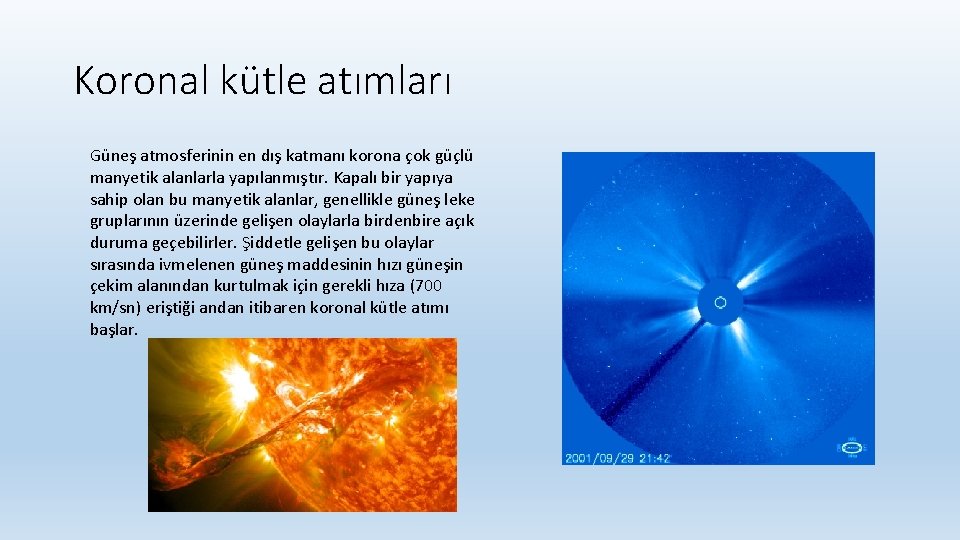 Koronal kütle atımları Güneş atmosferinin en dış katmanı korona çok güçlü manyetik alanlarla yapılanmıştır.