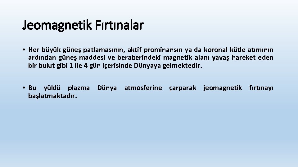 Jeomagnetik Fırtınalar • Her büyük güneş patlamasının, aktif prominansın ya da koronal kütle atımının
