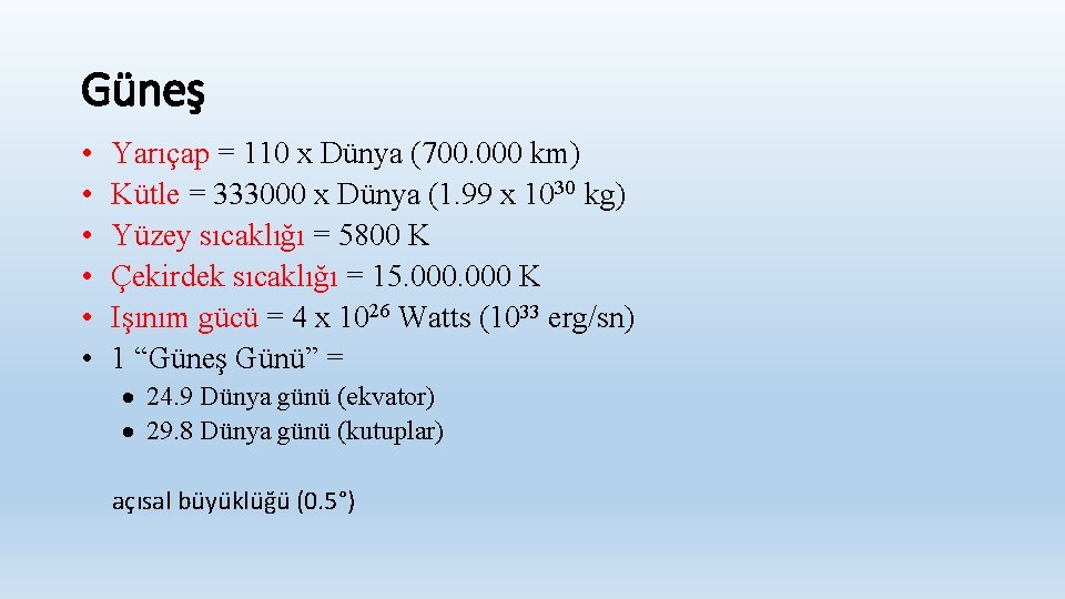 Güneş • • • Yarıçap = 110 x Dünya (700. 000 km) Kütle =