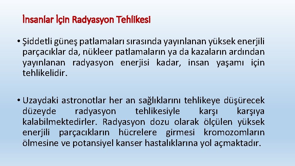 İnsanlar İçin Radyasyon Tehlikesi • Şiddetli güneş patlamaları sırasında yayınlanan yüksek enerjili parçacıklar da,