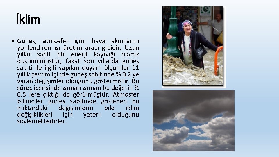 İklim • Güneş, atmosfer için, hava akımlarını yönlendiren ısı üretim aracı gibidir. Uzun yıllar