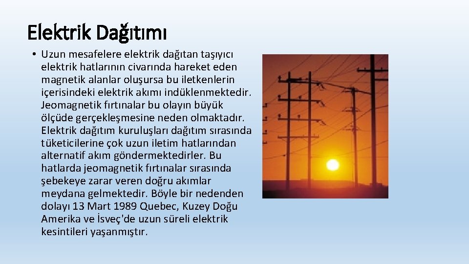 Elektrik Dağıtımı • Uzun mesafelere elektrik dağıtan taşıyıcı elektrik hatlarının civarında hareket eden magnetik