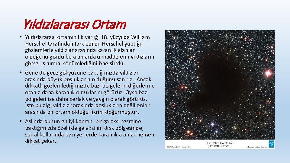 Yıldızlararası Ortam • Yıldızlararası ortamın ilk varlığı 18. yüzyılda William Herschel tarafından fark edildi.