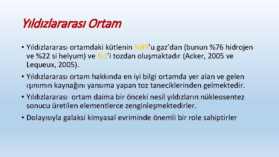 Yıldızlararası Ortam • Yıldızlararası ortamdaki kütlenin %99’u gaz’dan (bunun %76 hidrojen ve %22 si