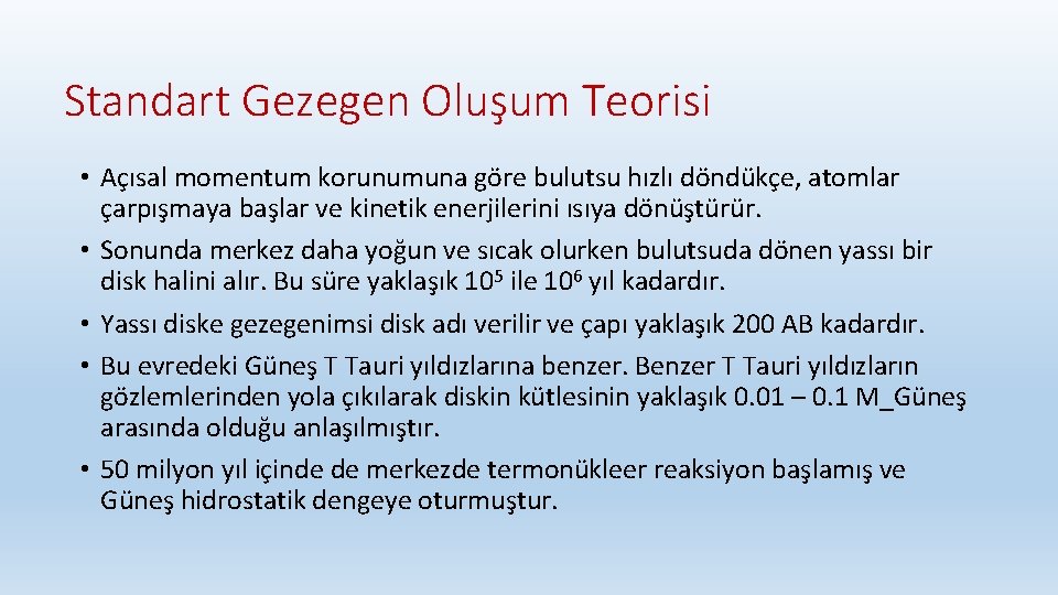 Standart Gezegen Oluşum Teorisi • Açısal momentum korunumuna göre bulutsu hızlı döndükçe, atomlar çarpışmaya