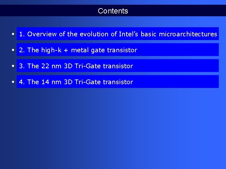 Contents • 1. Overview of the evolution of Intel’s basic microarchitectures • 2. The Contents • 1. Overview of the evolution of Intel’s basic microarchitectures • 2. The