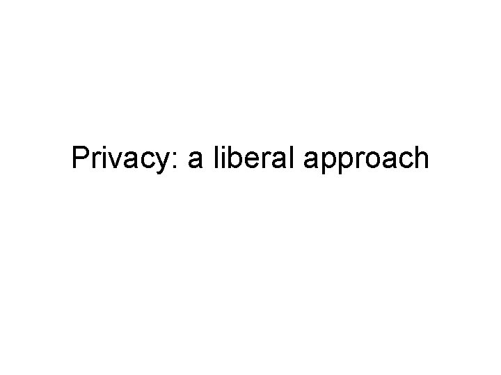 Privacy: a liberal approach 