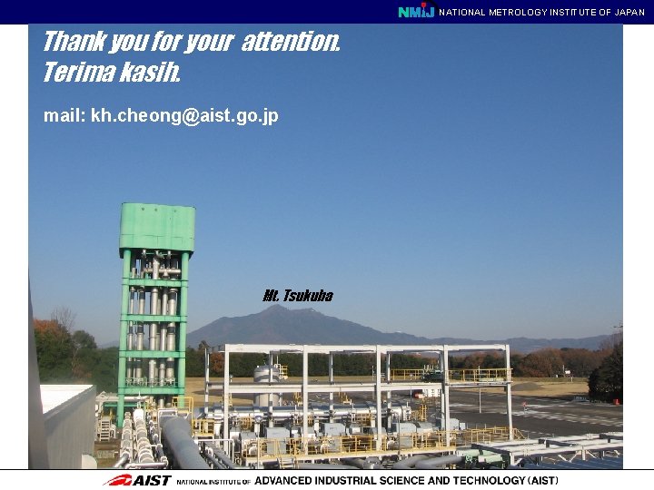 NATIONAL METROLOGY INSTITUTE OF JAPAN Thank you for your attention. Terima kasih. mail: kh.