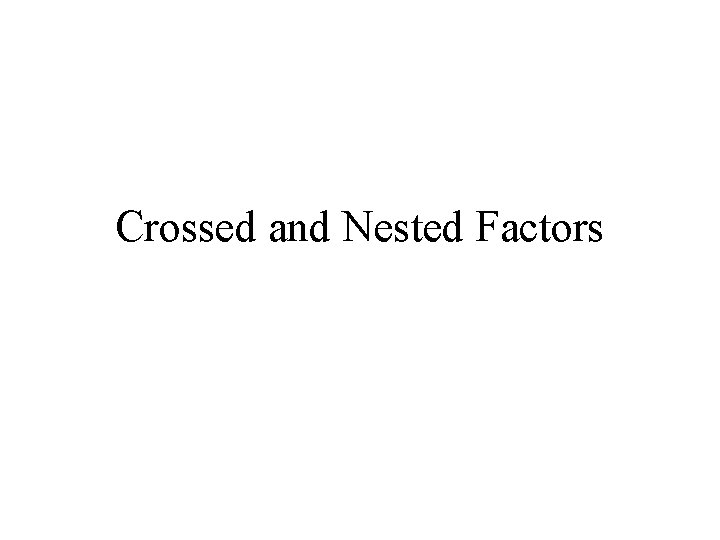 Crossed and Nested Factors 