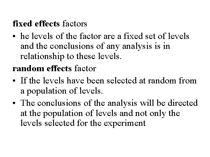 fixed effects factors • he levels of the factor are a fixed set of