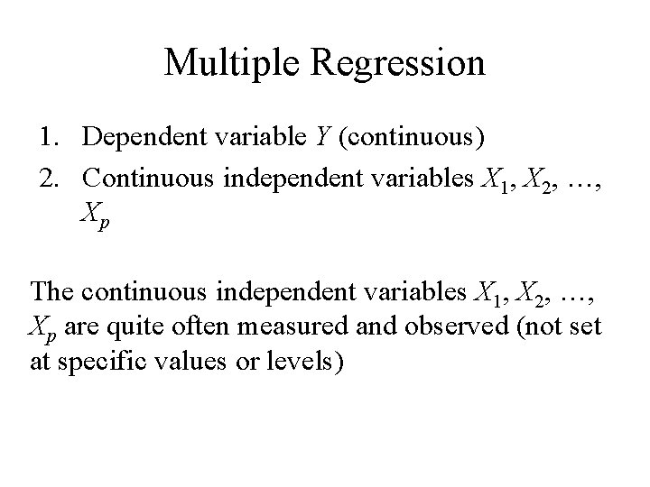 Multiple Regression 1. Dependent variable Y (continuous) 2. Continuous independent variables X 1, X