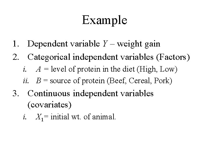 Example 1. Dependent variable Y – weight gain 2. Categorical independent variables (Factors) i.