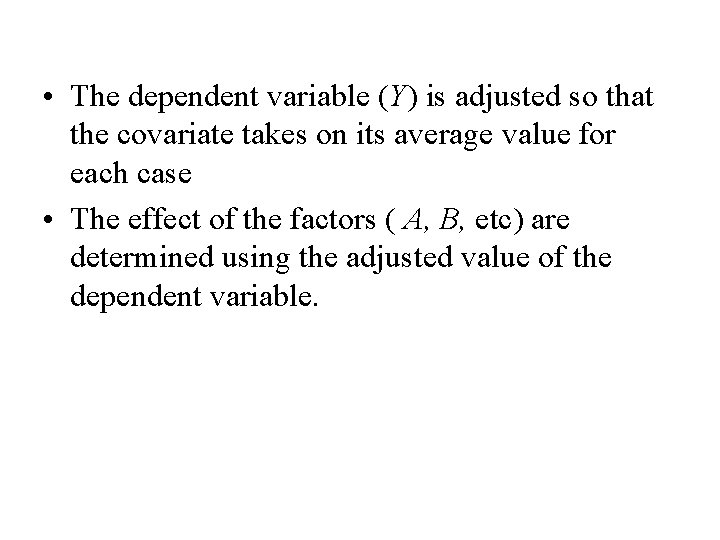  • The dependent variable (Y) is adjusted so that the covariate takes on