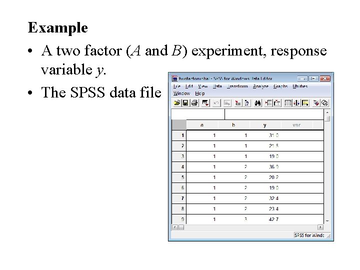 Example • A two factor (A and B) experiment, response variable y. • The