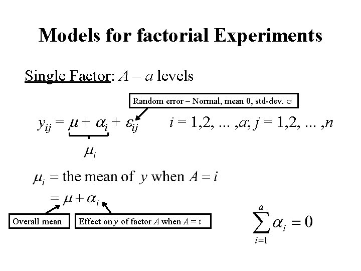 Models for factorial Experiments Single Factor: A – a levels Random error – Normal,